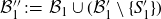 script upper B double prime 1 colon equals script upper B 1 union left parenthesis script upper B prime 1 minus StartSet upper S prime 1 EndSet right parenthesis