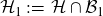 script upper H 1 colon equals script upper H intersection script upper B 1