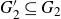 upper G prime 2 subset of or equal to upper G 2