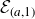 script upper E Subscript left parenthesis a comma 1 right parenthesis