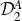 script upper D 2 Superscript upper A