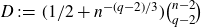 upper D colon equals left parenthesis 1 divided by 2 plus n Superscript minus left parenthesis q minus 2 right parenthesis divided by 3 Baseline right parenthesis StartBinomialOrMatrix n minus 2 Choose q minus 2 EndBinomialOrMatrix