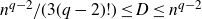 n Superscript q minus 2 Baseline divided by left parenthesis 3 left parenthesis q minus 2 right parenthesis factorial right parenthesis less than or equals upper D less than or equals n Superscript q minus 2