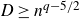 upper D greater than or equals n Superscript q minus 5 divided by 2