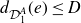 d Subscript script upper D 1 Sub Superscript upper A Baseline left parenthesis e right parenthesis less than or equals upper D