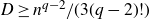 upper D greater than or equals n Superscript q minus 2 Baseline divided by left parenthesis 3 left parenthesis q minus 2 right parenthesis factorial right parenthesis