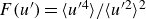 upper F left parenthesis u Superscript prime Baseline right parenthesis equals left angle bracket u Superscript prime 4 Baseline right angle bracket divided by left angle bracket u Superscript prime 2 Baseline right angle bracket squared