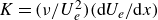 upper K equals left parenthesis nu divided by upper U Subscript e Superscript 2 Baseline right parenthesis left parenthesis normal d upper U Subscript e Baseline divided by normal d x right parenthesis