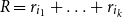 upper R equals r Subscript i 1 Baseline plus ellipsis plus r Subscript i Sub Subscript k