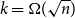 k equals normal upper Omega left parenthesis StartRoot n EndRoot right parenthesis