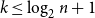 k less than or equals log Subscript 2 Baseline n plus 1
