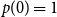 p left parenthesis 0 right parenthesis equals 1
