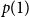 p left parenthesis 1 right parenthesis