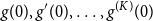 g left parenthesis 0 right parenthesis comma g prime left parenthesis 0 right parenthesis comma ellipsis comma g Superscript left parenthesis upper K right parenthesis Baseline left parenthesis 0 right parenthesis