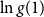 ln g left parenthesis 1 right parenthesis