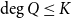 degree upper Q less than or equals upper K