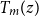 upper T Subscript m Baseline left parenthesis z right parenthesis