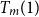 upper T Subscript m Baseline left parenthesis 1 right parenthesis