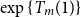 exp left brace upper T Subscript m Baseline left parenthesis 1 right parenthesis right brace