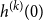 h Superscript left parenthesis k right parenthesis Baseline left parenthesis 0 right parenthesis