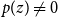 p left parenthesis z right parenthesis not equals 0