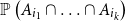 double struck upper P left parenthesis upper A Subscript i 1 Baseline intersection ellipsis intersection upper A Subscript i Sub Subscript k Subscript Baseline right parenthesis