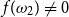 f left parenthesis omega 2 right parenthesis not equals 0