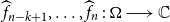 ModifyingAbove f With caret Subscript n minus k plus 1 Baseline comma ellipsis comma ModifyingAbove f With caret Subscript n Baseline colon bold upper Omega long right arrow double struck upper C