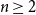 n greater than or equals 2