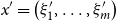 x prime equals left parenthesis xi prime 1 comma ellipsis comma xi prime Subscript m right parenthesis