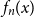 f Subscript n Baseline left parenthesis x right parenthesis