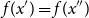 f left parenthesis x Superscript prime Baseline right parenthesis equals f left parenthesis x Superscript double prime Baseline right parenthesis