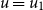 u equals u 1