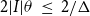 2 StartAbsoluteValue upper I EndAbsoluteValue theta less than or equals 2 divided by normal upper Delta