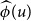 ModifyingAbove phi With caret left parenthesis u right parenthesis