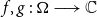 f comma g colon bold upper Omega long right arrow double struck upper C
