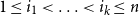 1 less than or equals i 1 less than ellipsis less than i Subscript k Baseline less than or equals n