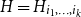 upper H equals upper H Subscript i 1 comma ellipsis comma i Sub Subscript k Subscript
