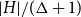 StartAbsoluteValue upper H EndAbsoluteValue divided by left parenthesis normal upper Delta plus 1 right parenthesis