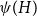 psi left parenthesis upper H right parenthesis