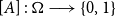 left bracket upper A right bracket colon bold upper Omega long right arrow StartSet 0 comma 1 EndSet