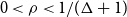 0 less than rho less than 1 divided by left parenthesis normal upper Delta plus 1 right parenthesis