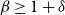 beta greater than or equals 1 plus delta
