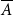 upper A overbar