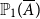 double struck upper P 1 left parenthesis upper A overbar right parenthesis