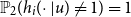 double struck upper P 2 left parenthesis h Subscript i Baseline left parenthesis dot vertical bar u right parenthesis not equals 1 right parenthesis equals 1