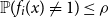 double struck upper P left parenthesis f Subscript i Baseline left parenthesis x right parenthesis not equals 1 right parenthesis less than or equals rho