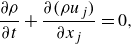 StartLayout 1st Row 1st Column StartFraction partial differential rho Over partial differential t EndFraction plus StartFraction partial differential left parenthesis rho u Subscript j Baseline right parenthesis Over partial differential x Subscript j Baseline EndFraction 2nd Column equals 0 comma EndLayout