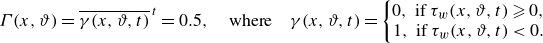 StartLayout 1st Row upper Gamma left parenthesis x comma theta right parenthesis equals ModifyingAbove gamma left parenthesis x comma theta comma t right parenthesis With bar Superscript t Baseline equals 0.5 comma where gamma left parenthesis x comma theta comma t right parenthesis equals StartLayout Enlarged left brace 1st Row 0 comma if tau Subscript w Baseline left parenthesis x comma theta comma t right parenthesis greater than or slanted equals 0 comma 2nd Row 1 comma if tau Subscript w Baseline left parenthesis x comma theta comma t right parenthesis less than 0 period EndLayout EndLayout