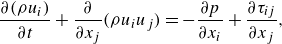 StartLayout 1st Row 1st Column StartFraction partial differential left parenthesis rho u Subscript i Baseline right parenthesis Over partial differential t EndFraction plus StartFraction partial differential Over partial differential x Subscript j Baseline EndFraction left parenthesis rho u Subscript i Baseline u Subscript j Baseline right parenthesis 2nd Column equals minus StartFraction partial differential p Over partial differential x Subscript i Baseline EndFraction plus StartFraction partial differential tau Subscript i j Baseline Over partial differential x Subscript j Baseline EndFraction comma EndLayout